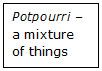 Text Box: Potpourri – a mixture of things